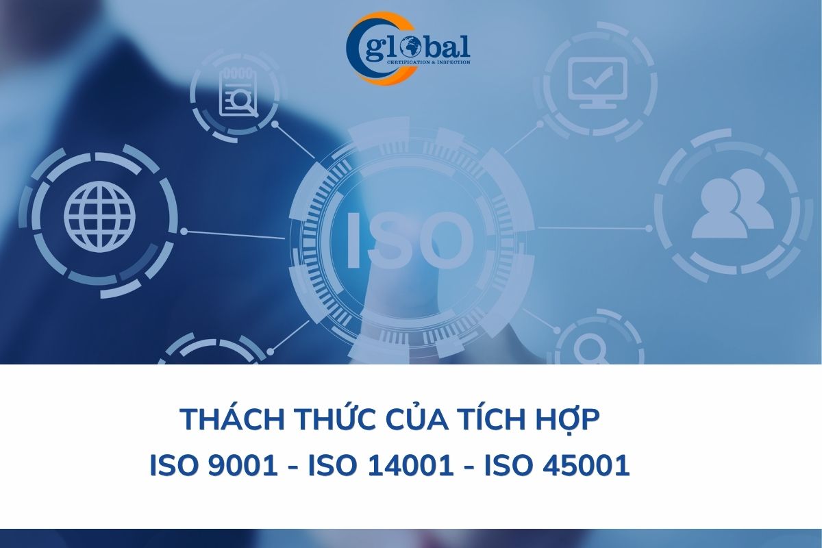 Khó khăn khi tích hợp ISO 9001, ISO 14001 và ISO 45001