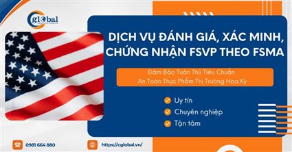 Dịch Vụ Đánh Giá, Xác Minh, Chứng Nhận FSVP Theo FSMA Tại CGLOBAL – Đảm Bảo Tuân Thủ Tiêu Chuẩn An Toàn Thực Phẩm Thị Trường Hoa Kỳ