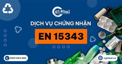 Dịch vụ chứng nhận tái chế EN 15343 – Giải pháp nâng cao uy tín và phát triển bền vững